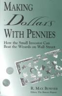 Cover of: Making dollars with pennies: how the small investor can beat the wizards on Wall Street