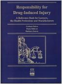 Cover of: Responsibility for drug-induced injury: a reference book for lawyers, the health professions and manufacturers