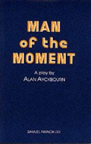 Cover of: Man of the Moment (Acting Edition) by Alan Ayckbourn