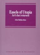 Cover of: Easels of Utopia: art's fact returned
