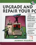 Cover of: Upgrade and repair your PC by Aubrey Pilgrim