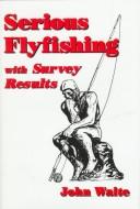 Cover of: Serious flyfishing