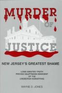 Cover of: Murder of justice: New Jersey's greatest shame : long awaited truth proves Hauptmann innocent of the Lindbergh kidnapping