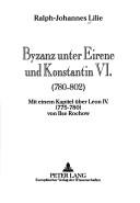 Byzanz unter Eirene und Konstantin VI. (780-802) by Ralph-Johannes Lilie