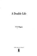 Cover of: A double life by T. F. O'Higgins