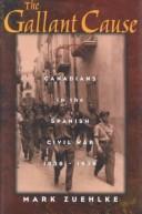 Cover of: gallant cause: Canadians in the Spanish Civil War, 1936-1939