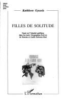Cover of: Filles de solitude: essai sur l'identité antillaise dans les (auto-)biographies fictives de Simone et André Schwarz-Bart