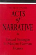 Cover of: Acts of narrative: textual strategies in modern German fiction