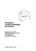 Cover of: Privatisation of public undertakings and activities: recommendation no. R (93) 7 adopted by the Committee of Ministers of the Council of Europe on 18 October 1993 and explanatory memorandum.