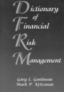 Cover of: The dictionary of financial risk management.