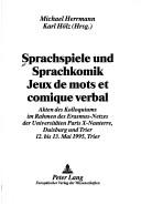 Cover of: Sprachspiele und Sprachkomik =: Jeux de mots et comique verbal : Akten des Kolloquiums im Rahmen des Erasmus-Netzes der Universitäten Paris X-Nanterre, Duisburg und Trier, 12. bis 13. März 1995, Trier