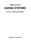 Cover of: Agonia systemu: szkice z niedawnej przeszłości