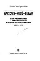 Cover of: Warszawa-Paryż-Genewa: sojusz polsko-francuski a problem rozbrojenia w dwudziestoleciu międzywojennym, 1919-1937