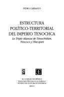 Cover of: Estructura político territorial del Imperio tenochca: la triple alianza de Tenochtitlan, Tetzcoco y Tlacopan
