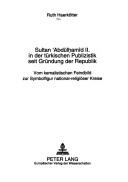 Sultan ʻAbdülḥamîd II. in der türkischen Publizistik seit Gründung der Republik by Ruth Haerkötter