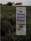 Cover of: Our national wetland heritage: a protection guidebook