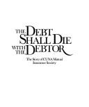 Cover of: The debt shall die with the debtor: the story of CUNA Mutual Insurance Society.