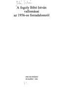 Cover of: A fogoly Bibó István vallomásai az 1956-os forradalomról by Bibó, István.