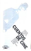 Cover of: Cuentos de cine by selección y prólogo de José Luis Borau ; [Sealtiel Alatriste ... et al.].