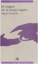 Cover of: El origen de la mujer sujeto by Miguel Cereceda