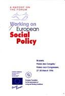 Cover of: Working on European social policy: a report on the forum : Brussels, Palais des Congrès, Paleis voor Congressen, 27-30 March 1996