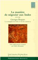 Cover of: La manière de négocier aux Indes, 1676-1691: la Compagnie des Indes et l'art du commerce