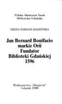 Cover of: Jan Bernard Bonifacio markiz Orii Fundator Biblioteki Gdańskiej 1596 by Irena Fabiani-Madeyska