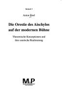 Cover of: Die Orestie des Aischylos auf der modernen Bühne: theoretische Konzeptionen und ihre szenische Realisierung