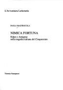 Cover of: Nimica fortuna: Edipo e Antigone nella tragedia italiana del Cinquecento