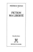 Cover of: Fiction, ma liberté by Frédérick Tristan
