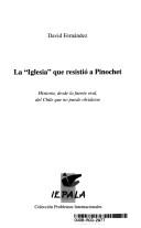 Cover of: La "Iglesia" que resistió a Pinochet by David Fernández