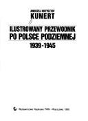 Cover of: Ilustrowany przewodnik po Polsce Podziemnej: 1939-1945