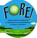 Cover of: Fore!: more great moments & dubious achievements in golf history