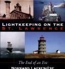 Cover of: Lightkeeping on the St. Lawrence: the end of an era