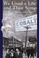 Cover of: We lived a life and then some: the life, death, and life of a mining town