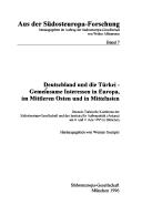 Cover of: Deutschland und die Türkei: gemeinsame Interessen in Europa, im Mittleren Osten und in Mittelasien : Deutsch-Türkische Konferenz der Südosteuropa-Gesellschaft und des Instituts für Aussenpolitik (Ankara) am 8. und 9. Juni 1995 in München