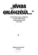 Cover of: Hívebb emlékezésül--: Csehszlovákiai magyar emlékiratok és egyéb dokumentumok a jogfosztottság éveiből, 1945-1948