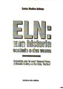 Cover of: ELN: una historia contada a dos voces : entrevista con 'el cura' Manuel Pérez y Nicolás Rodríguez Bautista, 'Gabino'