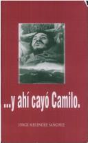 Cover of: ... y ahí cayó Camilo by Jorge Meléndez Sánchez