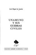 Cover of: Unamuno y sus guerras civiles by José Miguel de Azaola