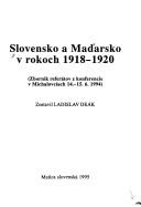 Cover of: Slovensko a Mad̕arsko v rokoch 1918-1920: zborník referátov z konferencie v Michalovciach 14.-15.6.1994