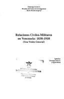 Cover of: Relaciones civiles-militares en Venezuela, 1830-1910: una visión general
