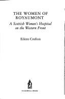 Cover of: The women of Royaumont: a Scottish Women's Hospital on the Western Front