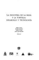 Cover of: La industria de la masa y la tortilla: desarrollo y tecnología