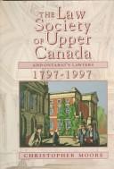 Cover of: The Law Society of Upper Canada and Ontario's lawyers, 1797-1997 by Moore, Christopher