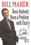 Cover of: Does anybody have a problem with that? | Bill Maher
