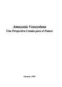 Cover of: Amazonía venezolana: una perspectiva común para el futuro.