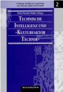 Cover of: Technische Intelligenz und "Kulturfaktor Technik": Kulturvorstellungen von Technikern und Ingenieuren zwischen Kaiserreich und früher Bundesrepublik Deutschland