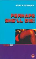Cover of: Perhaps she'll die!