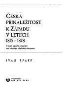 Cover of: Česká přináležitost k Západu v letech 1815-1878 by Ivan Pfaff